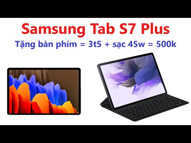 Samsung Tab S7 plus = máy tính bảng cao cấp nhất = giá  11t900