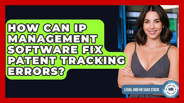 How Can IP Management Software Fix Patent Tracking Errors? - Legal And HR SaaS Stack