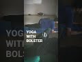 Yoga with Bolster - Aikia Yogashala