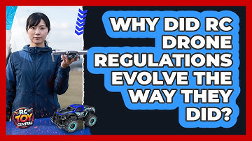 Why Did RC Drone Regulations Evolve The Way They Did? - RC Toy Central
