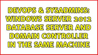 Celebrity DevOps & SysAdmins: Windows Server 2012 Database server and Domain Controller in the same machine Profile