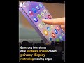 Samsung’s new screen enables precise privacy