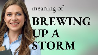 Unveiling the Storm: Understanding "Brewing Up a Storm"