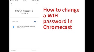 How To Change a Google ChromeCast WIFI Password