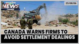 Canada Warns Businesses of Legal and Financial Risks Tied to Illegal Israeli Settlements | Aug 25