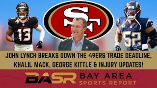 JOHN LYNCH BREAKS DOWN THE 49ERS TRADE DEADLINE, KHALIL MACK, GEORGE KITTLE & INJURY UPDATES!