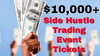 $10K+ a Month Side Hustle Reselling Event Tickets!?