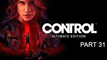 CONTROL Ultimate Edition - Full Gameplay Walkthrough Part 31 (No Commentary)(1080p 60fps)