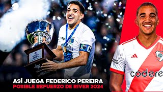 ASÍ JUEGA FEDERICO PEREIRA 🛡️🇺🇾 | POSIBLE REFUERZO de RIVER 2024