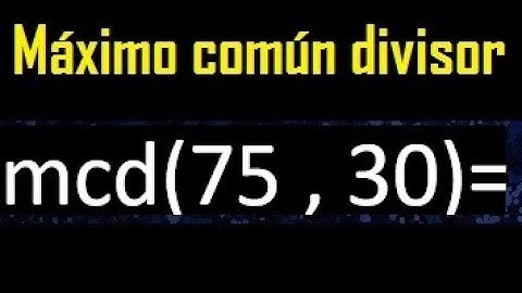 mcd 75 y 30 , maximo comun divisor , como se halla , ejemplos