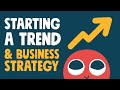 Starting a Trend / Business Strategy
