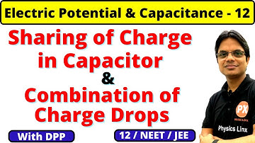 Electrostatic Potential and Capacitance 12 Physics Ch-2: CAPACITOR-2: Sharing of Charge in Capacitor