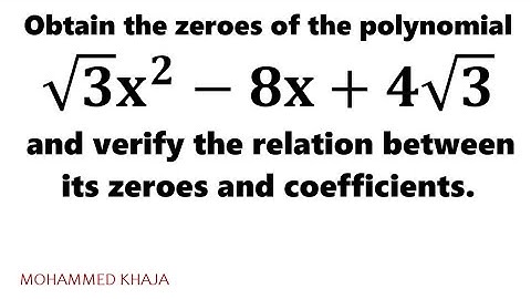 Obtain the zeroes of the quadratic polynomial √3 x^2-8x+4√3 and verify the relation between zeroes