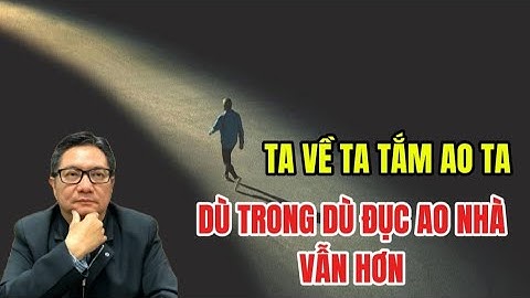 Ta Về Ta Tắm Ao Ta, Dù Trong Dù Đục Ao Nhà Vẫn Hơn - Thiên Tuấn Kiệt