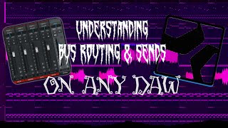 (TUTORIAL) UNDERSTANDING BUS ROUTING AND SENDS FOR ANY DAW!!!