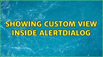 Showing custom view inside AlertDialog (2 Solutions!!)