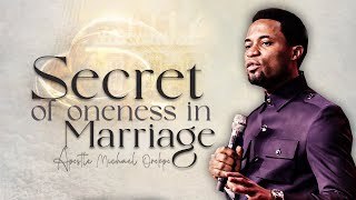 Secret of Oneness in Marriage - Apostle Michael Orokpo