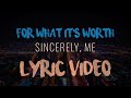 Sincerely, Me - For What It&#39;s Worth (Lyric Video)