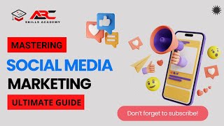 Mastering Social Media Marketing Ultimate Guide By Abc Skills Academy