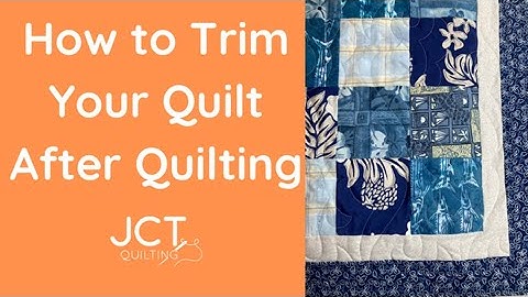 How to Trim Your Quilt After Quilting