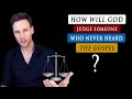 How will GOD JUDGE THOSE who have NEVER HEARD THE GOSPEL?
