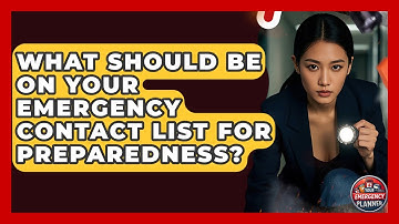 What Should Be On Your Emergency Contact List For Preparedness? - Your Emergency Planner