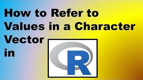 How to Refer to Values in a Character Vector in R – Demonstration