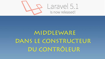 Laravel 5.1 (Windows) - 024 - Middleware dans le constructeur du contrôleur