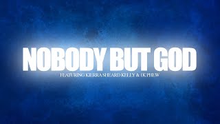 Nobody But God (feat. Kierra Sheard & 1k Phew) [Lyric Video] | Welcome To Faith City