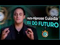 ✺ EU DO FUTURO ✺ Auto-Hipnose Guiada Poderosa