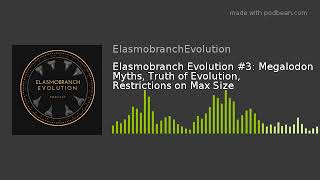 Elasmobranch Evolution #3: Megalodon Myths, Truth of Evolution, Restrictions on Max Size