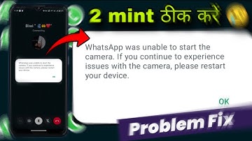 Whatsapp was unable to start the camera if you continue to experience issue whatsapp problem fix