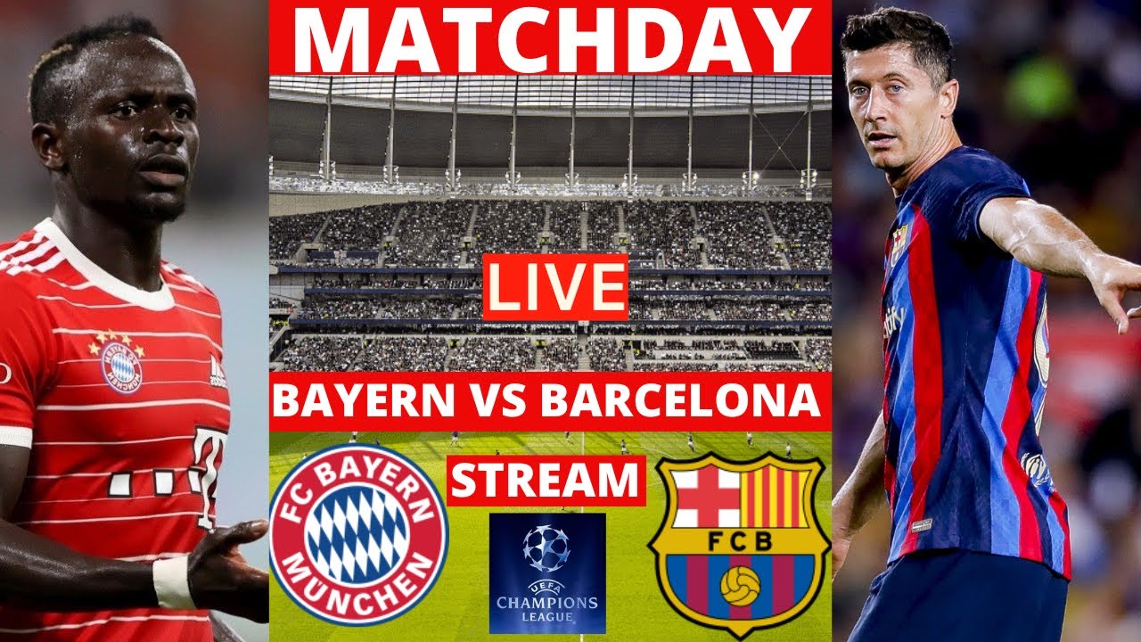 Barcelona vs Bayern Munich Live Stream Champions League UEFA UCL Football Match Commentary Score Now