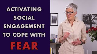 Activating the Social Engagement System to Cope with Fear
