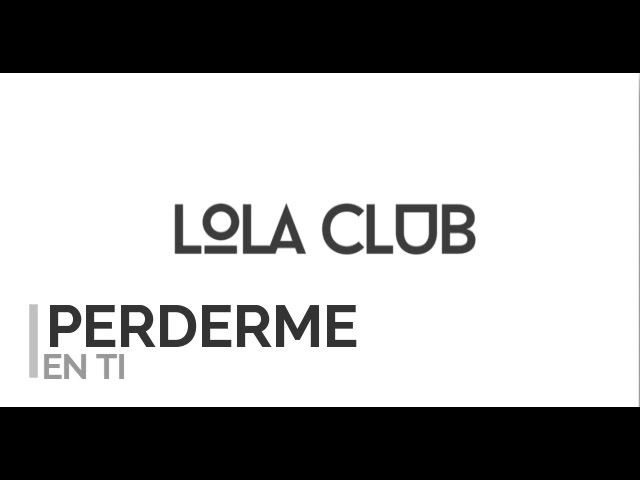 Perderme en ti - Lola Club (Lyrics) - YouTube