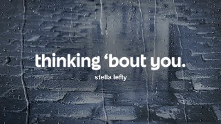 stella lefty - thinking 'bout you (lyrics)