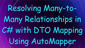 Resolving Many-to-Many Relationships in C#  with DTO Mapping Using AutoMapper