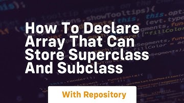 how to declare array that can store superclass and subclass