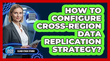 How To Configure Cross-Region Data Replication Strategy?