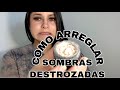 COMO ARREGLAR SOMBRAS DESTROZADAS | CONSEJO MARTES | HELLEN GOMEZ