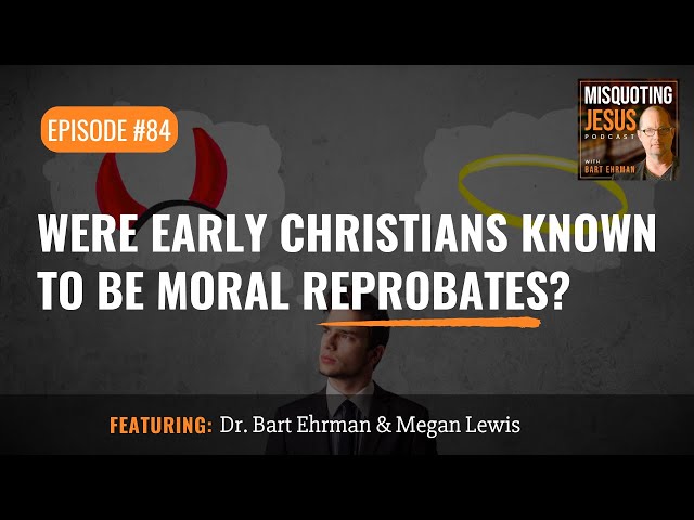 Were Early Christians Known to Be Moral Reprobates? class=
