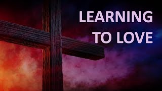 Learning To Love - Pastor Volody, July 10, 2021