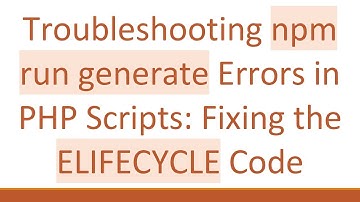 Troubleshooting npm run generate Errors in PHP Scripts: Fixing the ELIFECYCLE Code