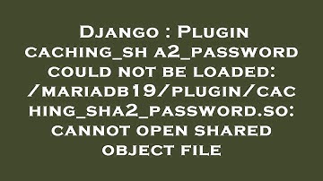 Django : Plugin caching_sha2_password could not be loaded: /mariadb19/plugin/caching_sha2_password.s