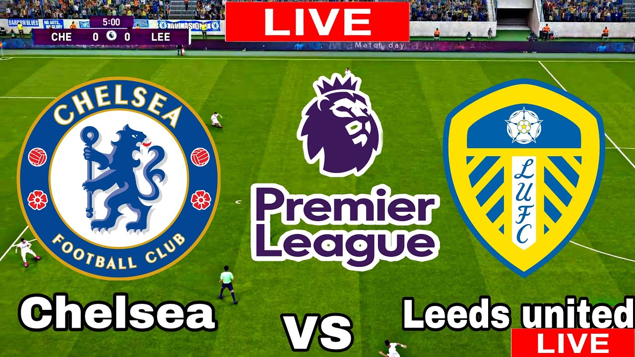 Chelsea vs Leeds united Premier League LIVE MATCH TODAY 2021 Win Big