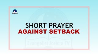Short Prayer Against Setback II Evangelist Joshua Minsitries