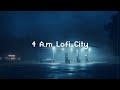 4 am lofi city  lofi hip hop radio  beats to chill  relax