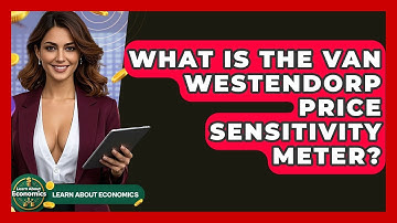 What Is The Van Westendorp Price Sensitivity Meter? - Learn About Economics