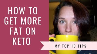 How to increase fat | ways eat more with the keto diet top 10 tips