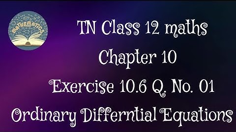 Samacheer kalvi 12th maths | chapter 10 | exercise 10.6 Q. No. 01 | ordinary Differntial Equations